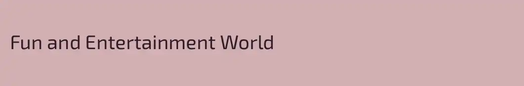Fun and Entertainment World